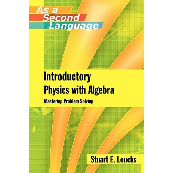 Introductory Physics with Algebra as a Second Language: Mastering Problem-Solving, (Paperback)