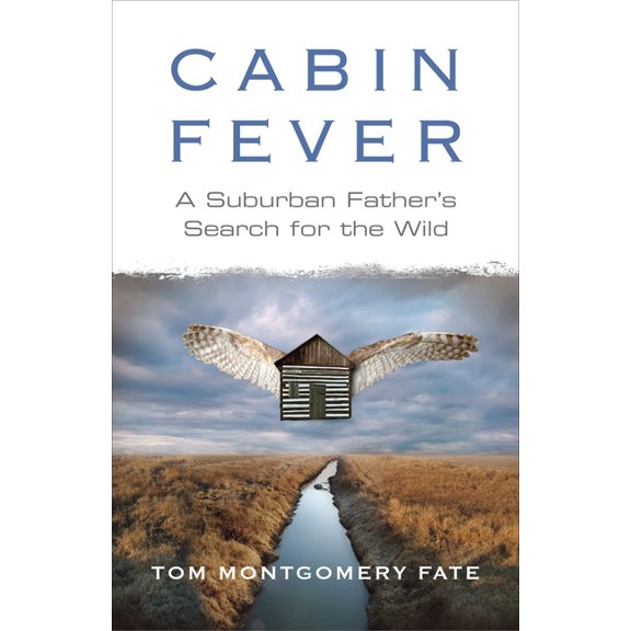 Cabin Fever: A Suburban Father's Search for the Wild, (Paperback)