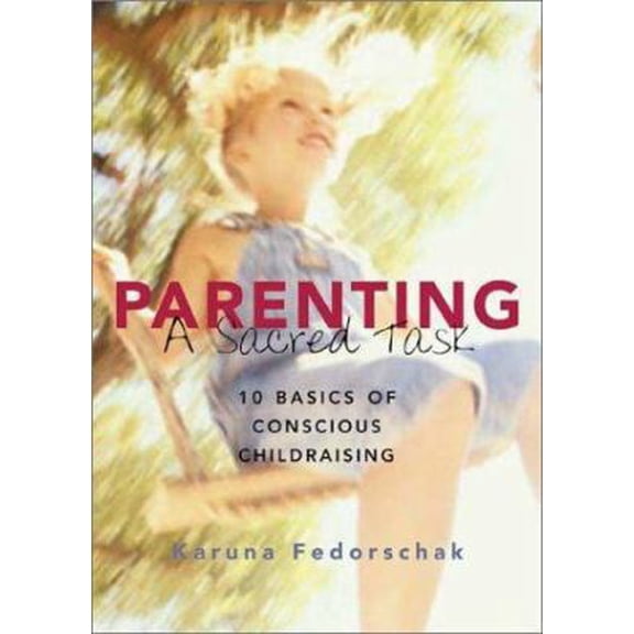 Pre-Owned Parenting: A Sacred Task: 10 Basics of Conscious Childraising (Paperback) 1890772305 9781890772307
