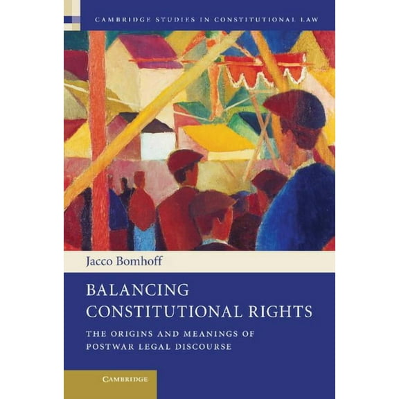 Cambridge Studies in Constitutional Law Balancing Constitutional Rights, Book 10, (Hardcover)