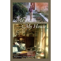 Me and My House: James Baldwin's Last Decade in France, (Paperback)