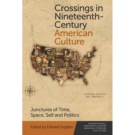 Interventions in Nineteenth-Century Amer Crossings in Nineteenth-Century American Culture: Junctures of Time, Space, Self and Politics, Book 10, (Paperback)