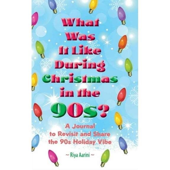 What Was It Like What Was It Like During Christmas in the 90s?: A Journal to Revisit and Share the 90s Holiday Vibe, (Hardcover)