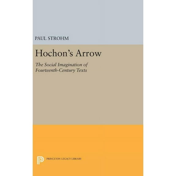Princeton Legacy Library Hochon's Arrow: The Social Imagination of Fourteenth-Century Texts, Book 129, (Hardcover)