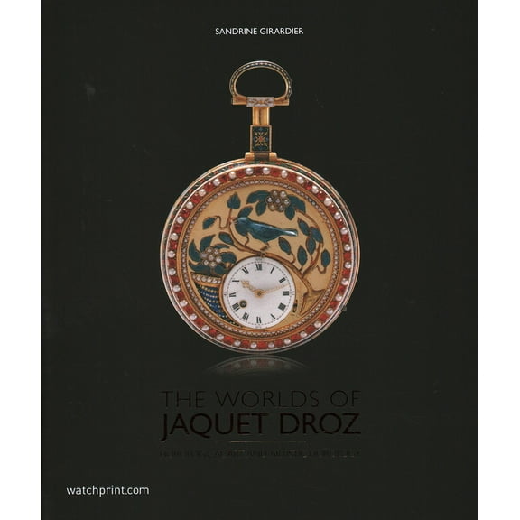 The Worlds of Jaquet Droz : Horological Art and Artistic Horology (Hardcover)