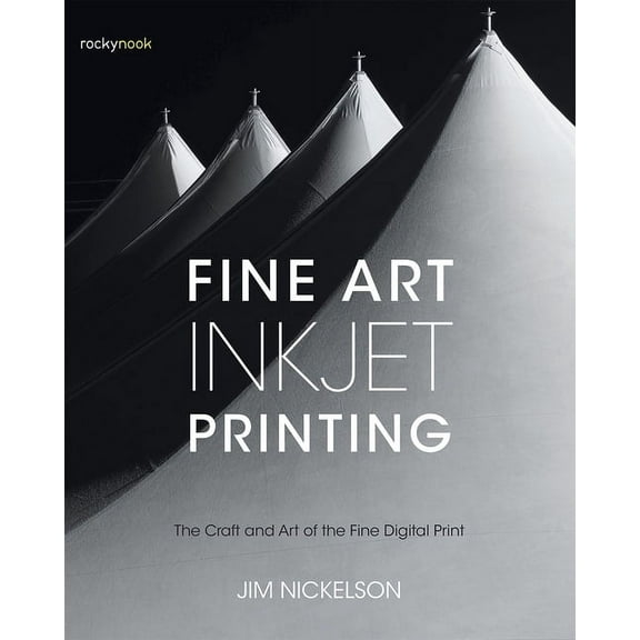 Fine Art Inkjet Printing: The Craft and Art of the Fine Digital Print (Paperback)