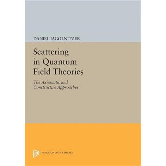 Pre-Owned Scattering in Quantum Field Theories: The Axiomatic and Constructive Approaches, (Paperback)