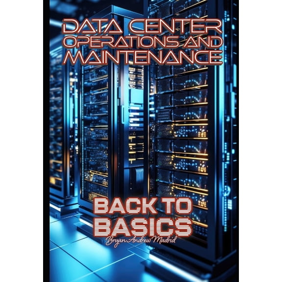 Data Center Operations and Maintenance: Back to Basics, (Paperback)