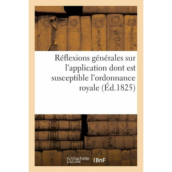 Sciences Sociales: Réflexions Générales Sur l'Application Dont Est Susceptible l'Ordonnance Royale : , En Date Du 17 Avril, Relative À La Partie Française de S.-Domingue (Paperback)