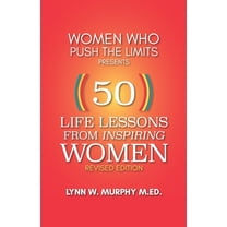 Women Who Push the Limits Presents 50 Life Lessons from Inspiring Women, (Paperback)
