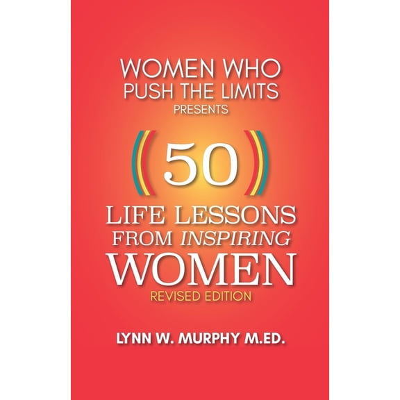 Women Who Push the Limits Presents 50 Life Lessons from Inspiring Women, (Paperback)