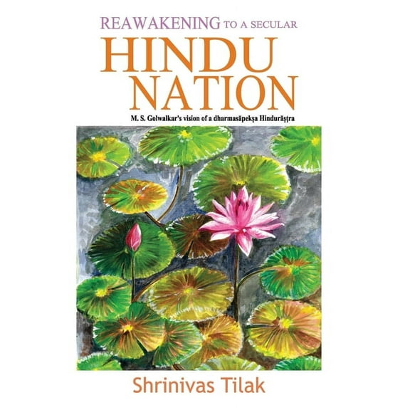 Reawakening to a Secular Hindu Nation: M. S. Golwalkar's Vision of a Dharmasapeksa Hindurastra, (Paperback)