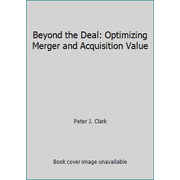 Beyond the Deal: Optimizing Merger and Acquisition Value, Used [Hardcover]