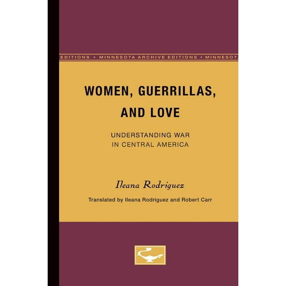 Women, Guerillas, and Love: Understanding War Incentral America (Minnesota Archive Editions)