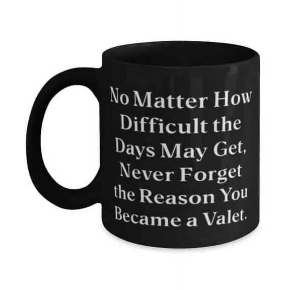 Love Valet Gifts, No Matter How Difficult the Days May Get, Never Fget the Reason You Became a Valet, Valet 11oz Mug From Friends
