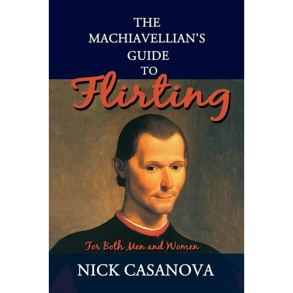The Machiavellian's Guide to Flirting: For Both Men and Women, (Paperback)