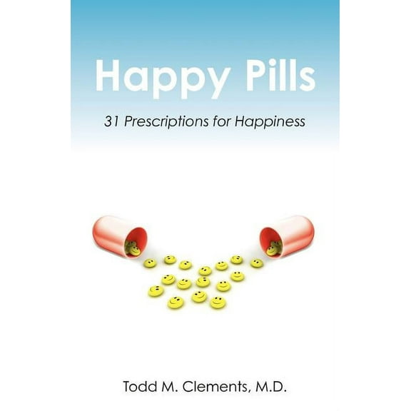 Happy Pills: 31 Prescriptions for Happiness, (Paperback)