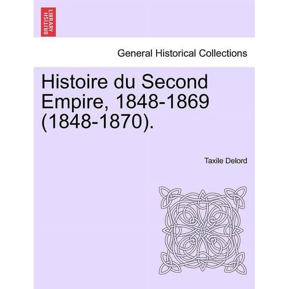Histoire du Second Empire, 1848-1869 (1848-1870). TOME TROISIEME. (Paperback)