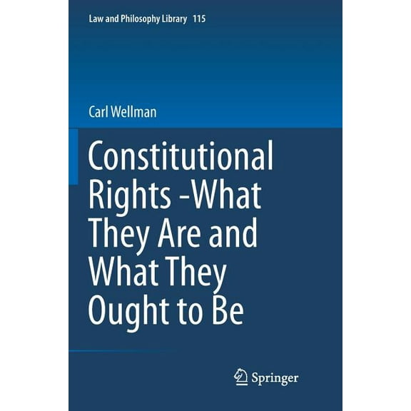 Law and Philosophy Library Constitutional Rights -What They Are and What They Ought to Be, Book 115, (Paperback)