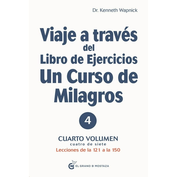 Libro Viaje A Traves Del Libro De Ejercicios De Un Curso De Milagros 4. Tapa Blanda, Autor Kenneth Wapnick, Editorial El Grano De Mostaza EL GRANO DE MOSTAZA 9788412338812