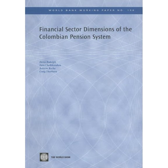 World Bank Working Papers: Financial Sector Dimensions of the Colombian Pension System (Series #106) (Paperback)