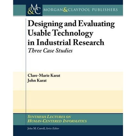 Designing and Evaluating Usable Technology in Industrial Research: Three Case Studies