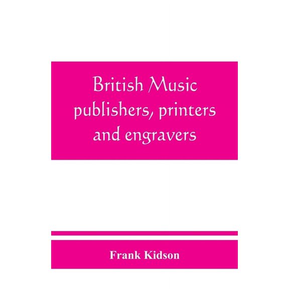 British music publishers, printers and engravers: London, Provincial, Scottish, and Irish, (Paperback)