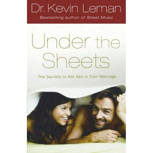 Dr. Kevin Leman, - sous les Draps: les Secrets du Sexe Chaud dans Votre Mariage