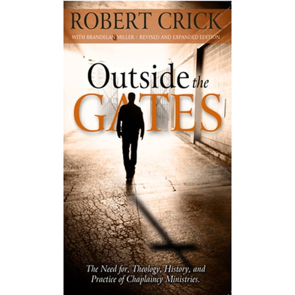 Pre-Owned Outside the Gates: The Need for Theology, History, and Practice of Chaplaincy Ministries (Paperback) 1935245570 9781935245575