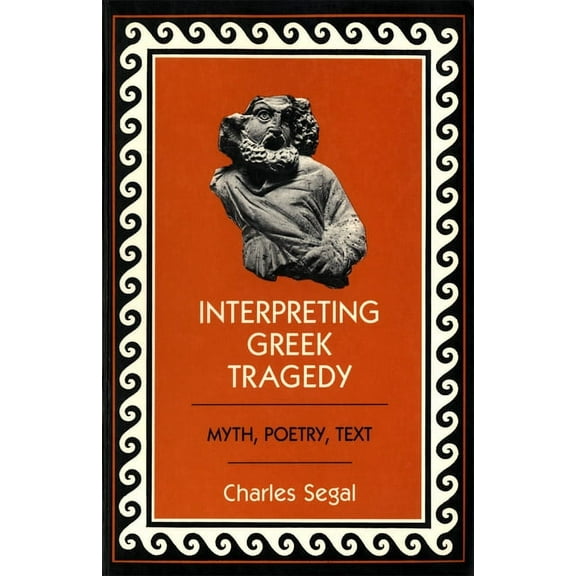 Interpreting Greek Tragedy: Myth, Poetry, Text, (Paperback)