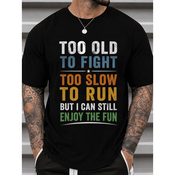 Men's Too Old to Fight Too Slow to Run But I Can Still Enjoy the Fun Graphic T-Shirt, Funny Vintage Humor Casual Short Sleeve Tee