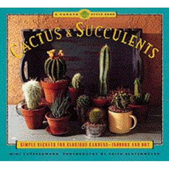 Pre-Owned Cactus and Succulents: Simple Secrets for Glorious Gardens -- Indoors and Out (Paperback) 0811814467 9780811814461
