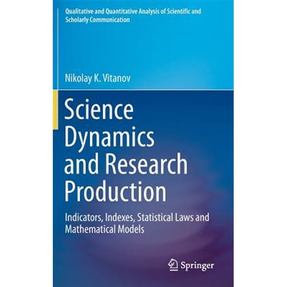 Pre-Owned Qualitative and Quantitative Analysis of Scientific and Scho: Science Dynamics and Research Production: Indicators, Indexes, Statistical Laws and Mathematical Models (Hardcover)