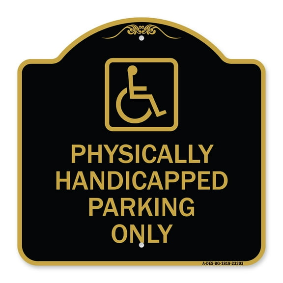 SignMission A-DES-BG-1818-23303 18 x 18 in. Designer Series Sign - Physically Handicapped Parking Only with Graphic, Black & Gold
