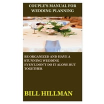 Couple's Manual for Wedding Planning: Be Organized and Have a Stunning Wedding Event.Don't Do It Alone But Together (Paperback)