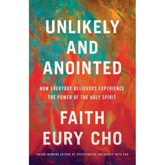Unlikely and Anointed: How Everyday Believers Experience the Power of the Holy Spirit, (Paperback)