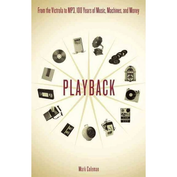 Pre-Owned Playback: From the Victrola to MP3, 100 Years of Music, Machines and Money (Paperback) 0306813904 9780306813900