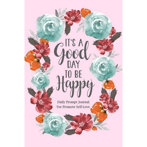 It's a Good Day to be Happy: Daily Prompt Journal for Promote Self-Love, Self Care Prompt Journal, (Paperback)