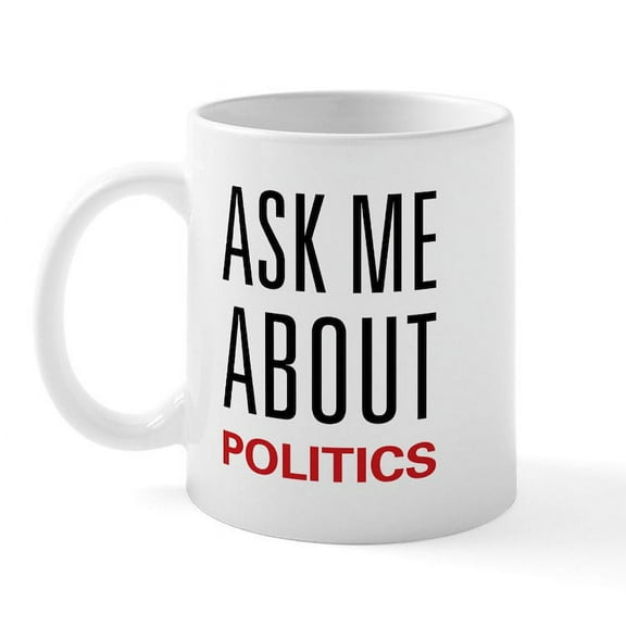 CafePress - Ask Me About Politics Mug - 11 oz Ceramic Mug - Novelty Coffee Tea Cup