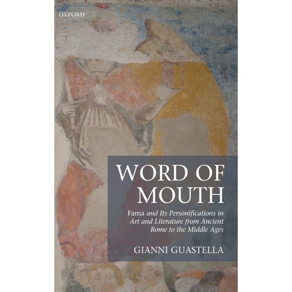 Word of Mouth: Fama and Its Personifications in Art and Literature from Ancient Rome to the Middle Ages, (Hardcover)