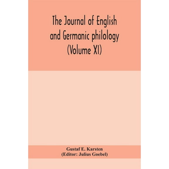 The Journal of English and Germanic philology Volume XI Paperback 9390400163 9789390400164 Gustaf E. Karsten