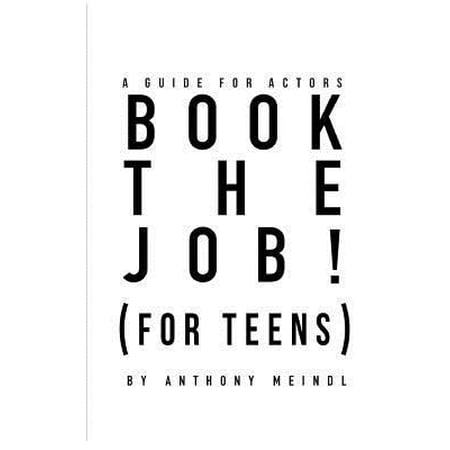 BOOK THE JOB! (For Teens): A Guide for Actors (Paperback)