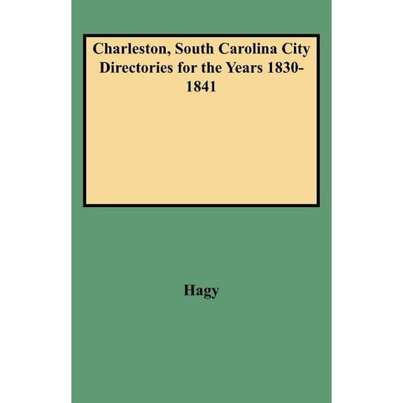 Charleston, South Carolina City Directories for the Years 1830-1841 (Paperback)