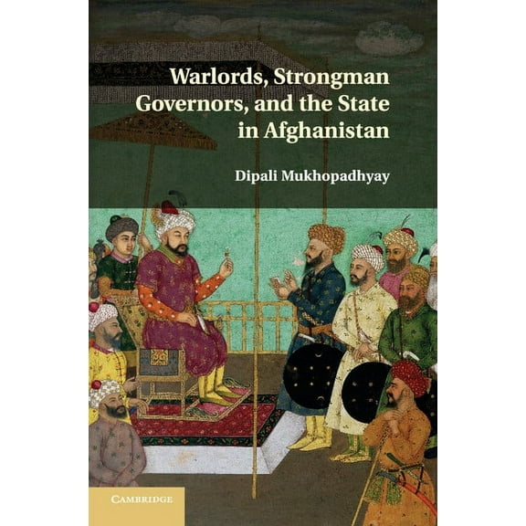 Warlords, Strongman Governors, and the State in Afghanistan, (Paperback)
