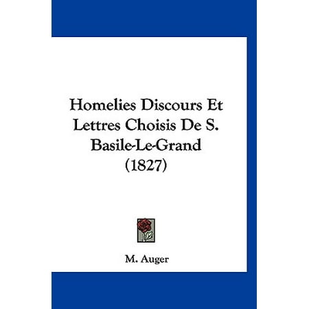 Homelies Discours Et Lettres Choisis de S. Basile-Le-Grand (1827) -  M. Auger (Translator)