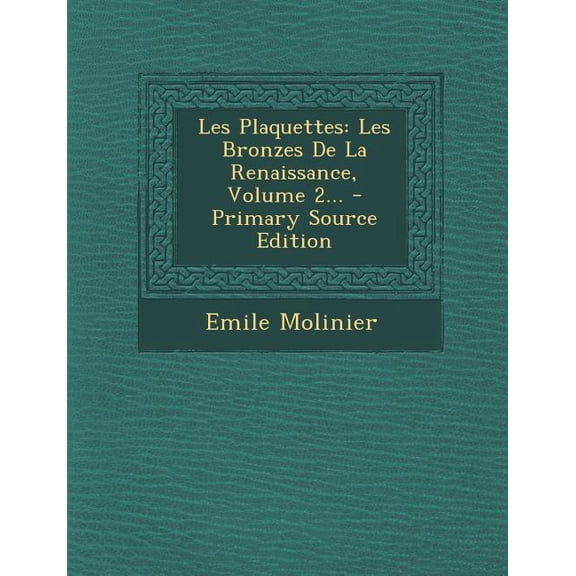 Les Plaquettes : Les Bronzes De La Renaissance, Volume 2... - Primary Source Edition (Paperback)