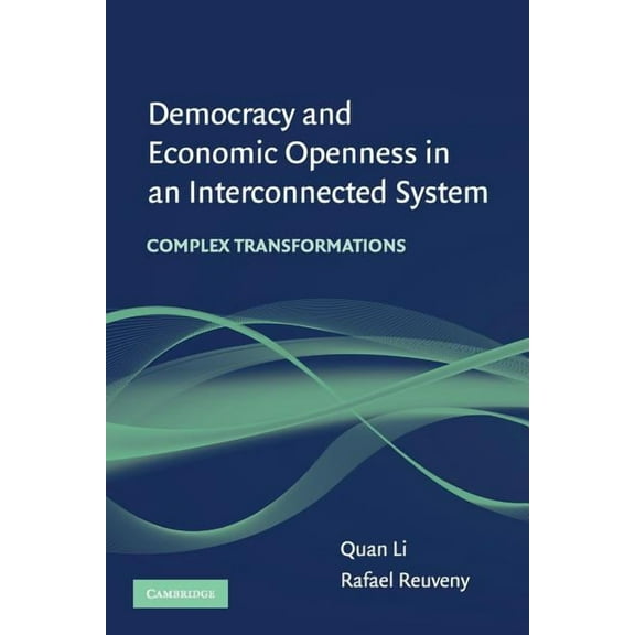 Democracy and Economic Openness in an Interconnected System: Complex Transformations, (Paperback)
