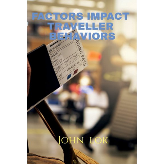 Factors Impact Traveller Behaviors, (Paperback)