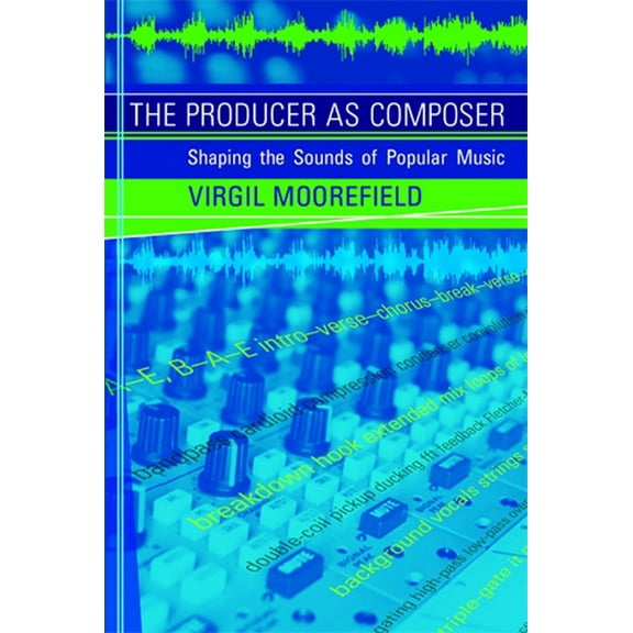 The Producer as Composer: Shaping the Sounds of Popular Music, (Paperback)