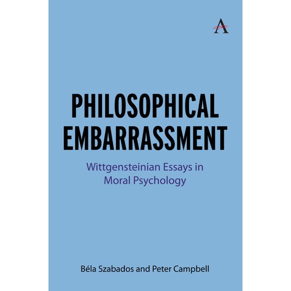 Anthem Studies in Wittgenstein Philosophical Embarrassment: Wittgensteinian Essays in Moral Psychology, Book 1, (Hardcover)
